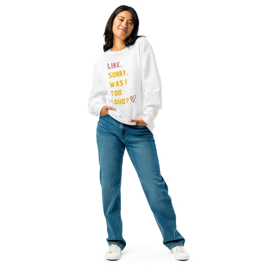 Like, Sorry, Was I Too Loud? Crewneck Sweatshirt