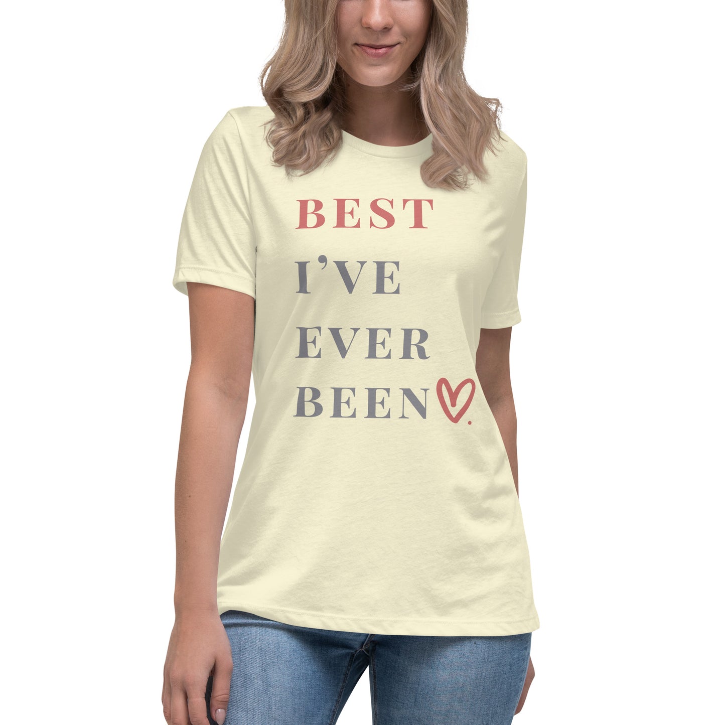 Best I've Ever Been Women’s Relaxed Fit T-Shirt