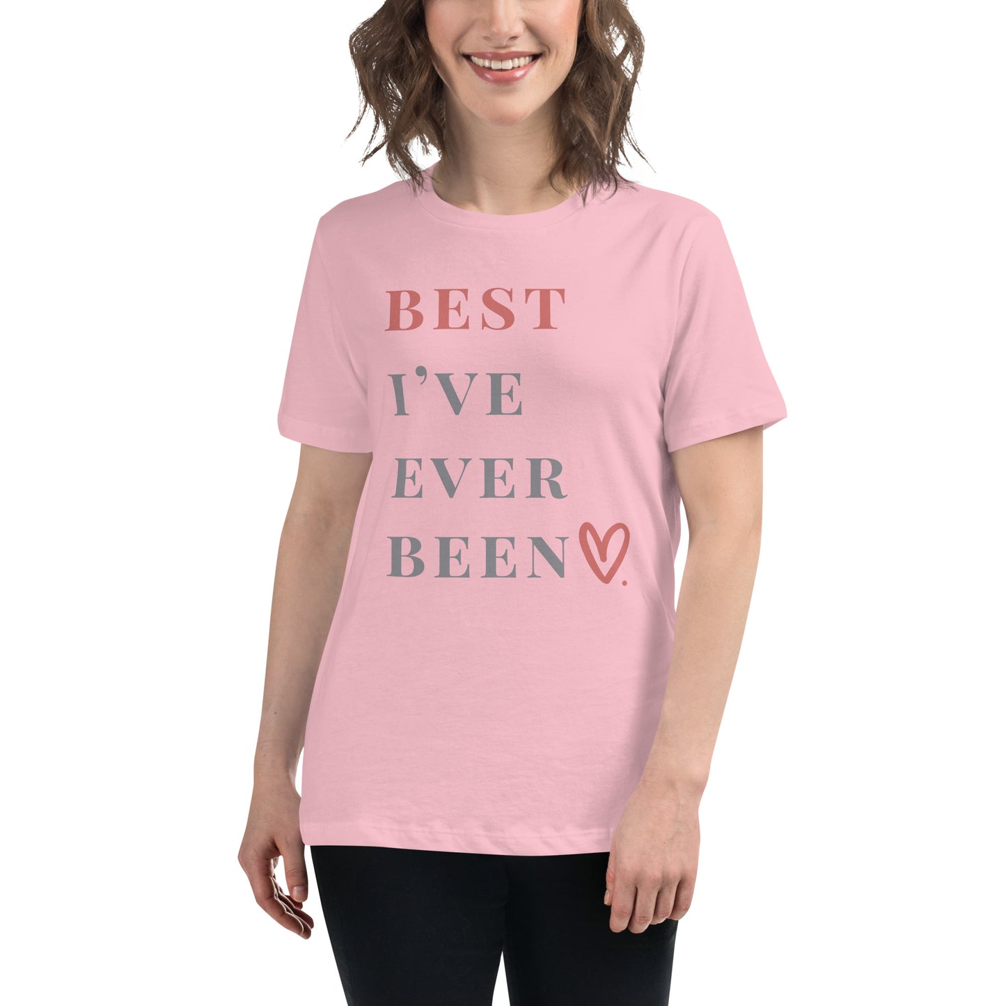 Best I've Ever Been Women’s Relaxed Fit T-Shirt