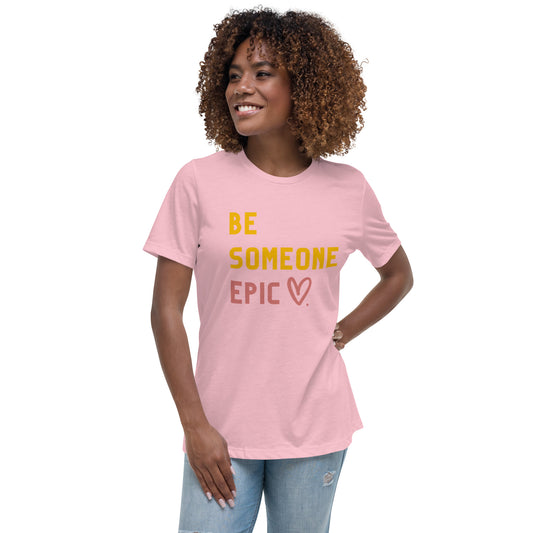 Be Someone Epic Women's Relaxed T-Shirt